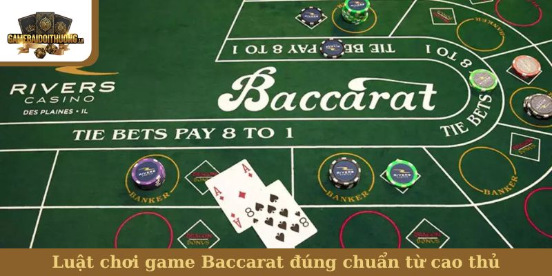 Luật chơi game Baccarat đúng chuẩn từ cao thủ