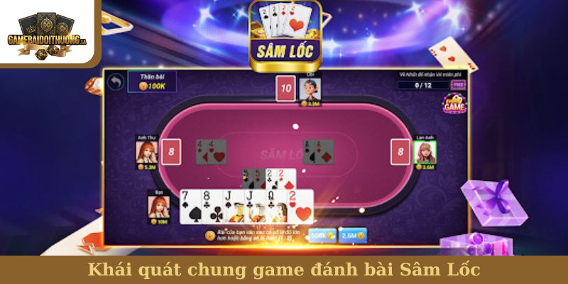 Khái quát chung game đánh bài Sâm Lốc