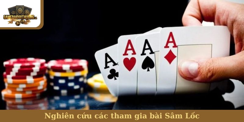 Nghiên cứu các tham gia bài Sâm Lốc