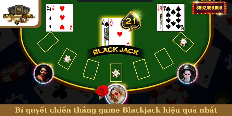 Bí quyết chiến thắng game Blackjack hiệu quả nhất