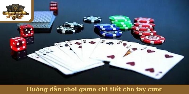 Hướng dẫn chơi game chi tiết cho tay cược