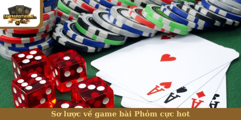 Sơ lược về game bài Phỏm cực hot