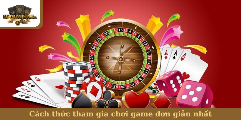Cách thức tham gia chơi game đơn giản nhất