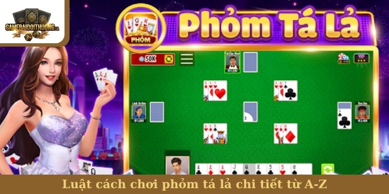 Luật cách chơi phỏm tá lả chi tiết từ A-Z