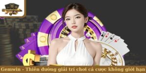Gemwin - Thiên đường giải trí chơi cá cược không giới hạn