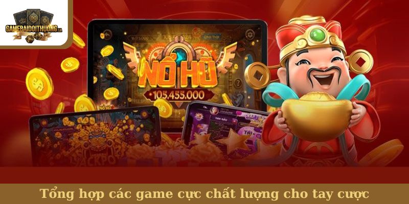 Tổng hợp các game cực chất lượng cho tay cược