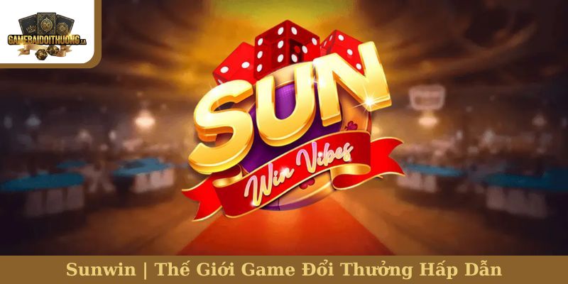Sunwin | Thế Giới Game Đổi Thưởng Hấp Dẫn, Thắng Liền Tay